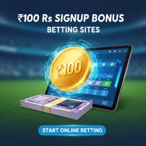 100 Rs Signup Bonus Betting Sites – Start Online Betting